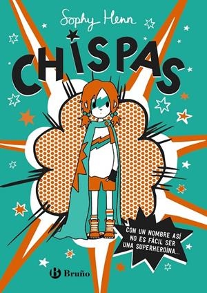 CHISPAS, 1. CON UN NOMBRE ASÍ, NO ES FÁCIL SER UNA SUPERHEROÍNA... | 9788469663349 | HENN, SOPHY | Galatea Llibres | Librería online de Reus, Tarragona | Comprar libros en catalán y castellano online