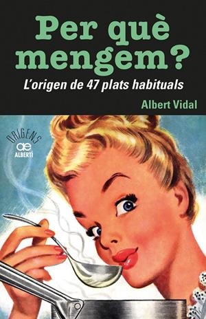 PER QUÈ MENGEM? L'ORIGEN DE 47 PLATS HABITUALS | 9788472461772 | VIDAL I GARCIA, ALBERT | Galatea Llibres | Librería online de Reus, Tarragona | Comprar libros en catalán y castellano online