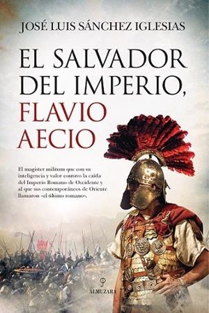 EL SALVADOR DEL IMPERIO, FLAVIO AECIO | 9788418089909 | SÁNCHEZ IGLESIAS, JOSÉ LUIS | Galatea Llibres | Librería online de Reus, Tarragona | Comprar libros en catalán y castellano online