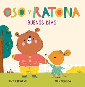 ¡BUENOS DÍAS! (OSO Y RATONA. PEQUEÑA MANITAS) | 9788448856083 | EDWARDS, NICOLA/NERADOVA, MARIA | Galatea Llibres | Llibreria online de Reus, Tarragona | Comprar llibres en català i castellà online