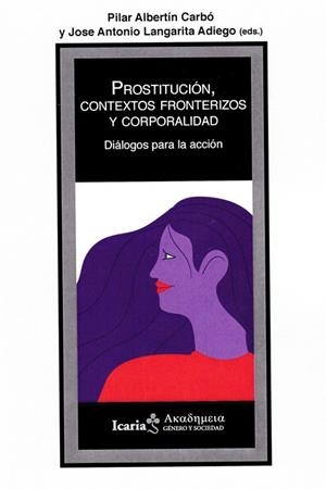 PROSTITUCIÓN, CONTEXTOS FRONTERIZOS Y CORPORALIDAD | 9788498889956 | ALBERTÍN CARBÓ, PILAR/LAGARITA ADIEGO, JOSE ANTONIO | Galatea Llibres | Llibreria online de Reus, Tarragona | Comprar llibres en català i castellà online