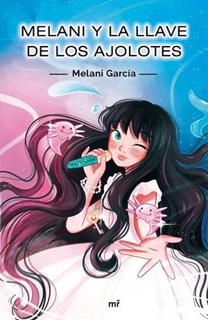 MELANI Y LA LLAVE DE LOS AJOLOTES | 9788427048256 | GARCÍA, MELANI | Galatea Llibres | Llibreria online de Reus, Tarragona | Comprar llibres en català i castellà online