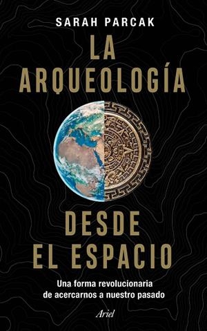 LA ARQUEOLOGÍA DESDE EL ESPACIO | 9788434433281 | PARCAK, SARAH | Galatea Llibres | Llibreria online de Reus, Tarragona | Comprar llibres en català i castellà online