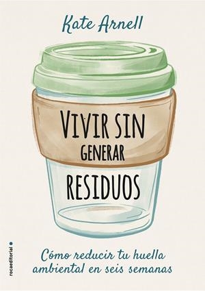 VIVIR SIN GENERAR RESIDUOS | 9788417968069 | ARNELL, KATE | Galatea Llibres | Llibreria online de Reus, Tarragona | Comprar llibres en català i castellà online