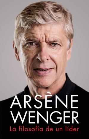 ARSÈNE WENGER. LA FILOSOFÍA DE UN LIDER | 9788412063745 | WENGER, ARSÈNE | Galatea Llibres | Llibreria online de Reus, Tarragona | Comprar llibres en català i castellà online