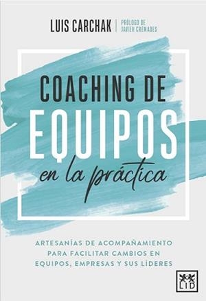 COACHING DE EQUIPOS EN LA PRÁCTICA | 9788417880521 | CARCHAK, LUIS | Galatea Llibres | Librería online de Reus, Tarragona | Comprar libros en catalán y castellano online