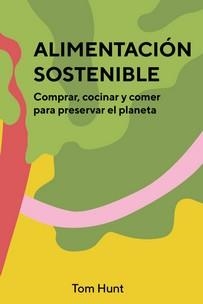 ALIMENTACION SOSTENIBLE | 9788416407903 | HUNT, TOM | Galatea Llibres | Librería online de Reus, Tarragona | Comprar libros en catalán y castellano online