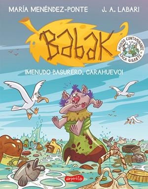 BABAK. ¡MENUDO BASURERO, CARAHUEVO! | 9788417222864 | MENÉNDEZ-PONTE, MARÍA | Galatea Llibres | Llibreria online de Reus, Tarragona | Comprar llibres en català i castellà online