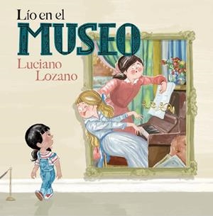 LÍO EN EL MUSEO | 9788499796888 | LOZANO, LUCIANO | Galatea Llibres | Llibreria online de Reus, Tarragona | Comprar llibres en català i castellà online