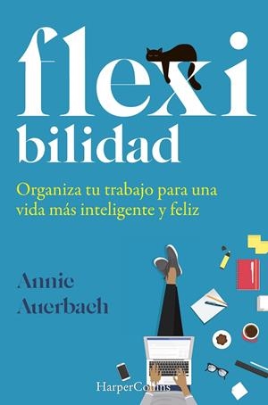FLEXIBILIDAD. ORGANIZA TU TRABAJO PARA UNA VIDA MÁS INTELIGENTE Y FELIZ | 9788491395973 | AUERBACH, ANNIE | Galatea Llibres | Llibreria online de Reus, Tarragona | Comprar llibres en català i castellà online