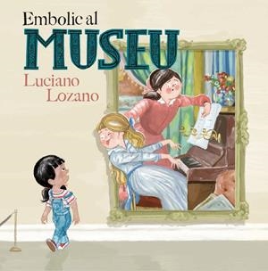 EMBOLIC AL MUSEU | 9788499796871 | LOZANO, LUCIANO | Galatea Llibres | Llibreria online de Reus, Tarragona | Comprar llibres en català i castellà online