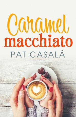 CARAMEL MACCHIATO | 9788418491115 | CASALÀ, PAT | Galatea Llibres | Librería online de Reus, Tarragona | Comprar libros en catalán y castellano online