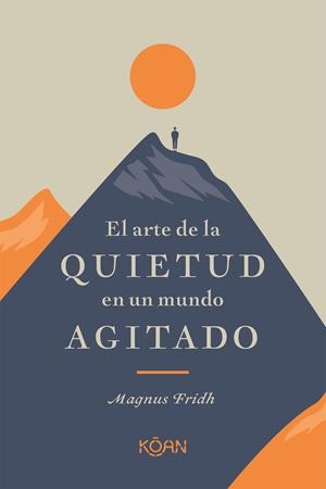 EL ARTE DE LA QUIETUD EN UN MUNDO AGITADO | 9788418223266 | FRIDH, MAGNUS | Galatea Llibres | Llibreria online de Reus, Tarragona | Comprar llibres en català i castellà online
