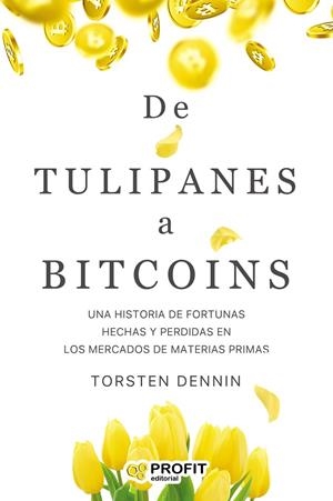 DE TULIPANES A BITCOINS | 9788418464270 | TORSTEN, DENNIN | Galatea Llibres | Llibreria online de Reus, Tarragona | Comprar llibres en català i castellà online