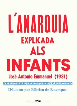 L'ANARQUIA EXPLICADA ALS INFANTS | 9788412270464 | EMMANUEL, JOSE ANTONIO | Galatea Llibres | Librería online de Reus, Tarragona | Comprar libros en catalán y castellano online