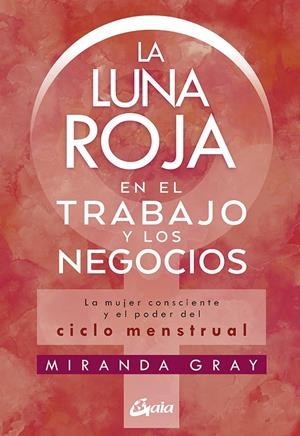 LA LUNA ROJA EN EL TRABAJO Y LOS NEGOCIOS | 9788484458920 | GRAY, MIRANDA | Galatea Llibres | Llibreria online de Reus, Tarragona | Comprar llibres en català i castellà online