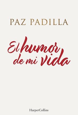EL HUMOR DE MI VIDA | 9788491396208 | PADILLA, PAZ | Galatea Llibres | Llibreria online de Reus, Tarragona | Comprar llibres en català i castellà online