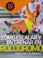 COMO ESCALAR Y ENTRENAR EN ROCODROMO | 9788498295504 | COLORADO, JOAQUIN | Galatea Llibres | Llibreria online de Reus, Tarragona | Comprar llibres en català i castellà online