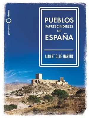 PUEBLOS IMPRESCINDIBLES DE ESPAÑA | 9788408239536 | OLLÉ, ALBERT | Galatea Llibres | Llibreria online de Reus, Tarragona | Comprar llibres en català i castellà online
