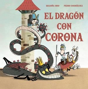 EL DRAGÓN CON CORONA | 9788448857646 | ORO, BEGOÑA / RODRÍGUEZ, PEDRO | Galatea Llibres | Llibreria online de Reus, Tarragona | Comprar llibres en català i castellà online