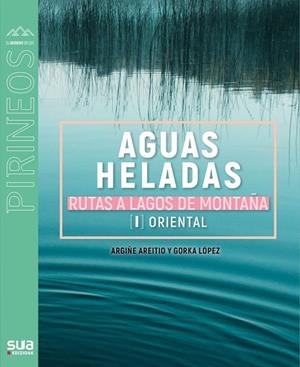 AGUAS HELADAS. RUTAS A LAGOS DE MONTAÑA. | 9788482167756 | LOPEZ GORKA - ARETIO, ARGIÑE | Galatea Llibres | Llibreria online de Reus, Tarragona | Comprar llibres en català i castellà online