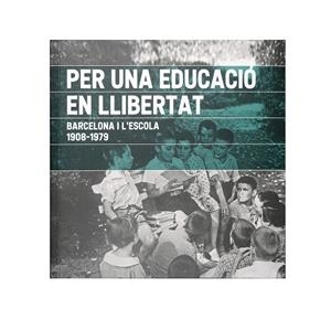 PER UNA EDUCACIÓ EN LLIBERTAT. BARCELONA I L'ESCOLA. 1908-1979 | 9788491563129 | NICOLAU MARTÍ, ANTONI | Galatea Llibres | Llibreria online de Reus, Tarragona | Comprar llibres en català i castellà online