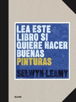 LEA ESTE LIBRO SI QUIERE HACER BUENAS PINTURAS | 9788418459368 | LEAMY, SELWYN | Galatea Llibres | Llibreria online de Reus, Tarragona | Comprar llibres en català i castellà online