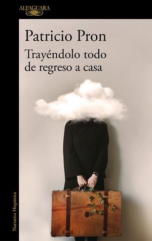 TRAYÉNDOLO TODO DE REGRESO A CASA | 9788420455624 | PRON, PATRICIO | Galatea Llibres | Llibreria online de Reus, Tarragona | Comprar llibres en català i castellà online