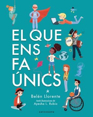 EL QUE ENS FA ÚNICS | 9788467945560 | LLORENTE, BELEN / AYESHA L. RUBIO | Galatea Llibres | Llibreria online de Reus, Tarragona | Comprar llibres en català i castellà online