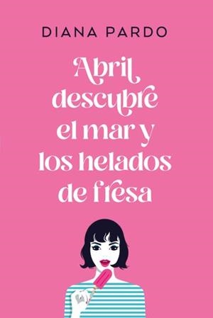 ABRIL DESCUBRE EL MAR Y LOS HELADOS DE FRESA | 9788417421083 | PARDO, DIANA | Galatea Llibres | Librería online de Reus, Tarragona | Comprar libros en catalán y castellano online