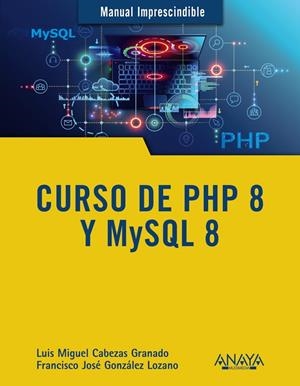CURSO DE PHP 8 Y MYSQL 8 | 9788441543720 | CABEZAS GRANADO, LUIS MIGUEL/GONZÁLEZ LOZANO, FRANCISCO JOSÉ | Galatea Llibres | Librería online de Reus, Tarragona | Comprar libros en catalán y castellano online