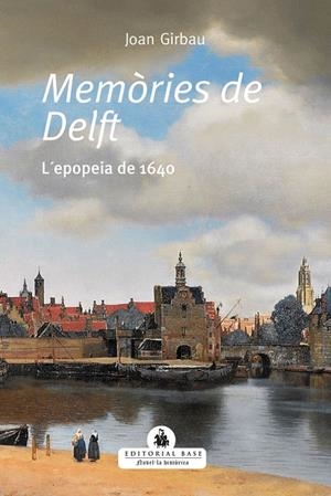 MEMÒRIES DE DELFT. L'EPOPEIA DE 1640 | 9788418434495 | GIRBAU, JOAN | Galatea Llibres | Llibreria online de Reus, Tarragona | Comprar llibres en català i castellà online
