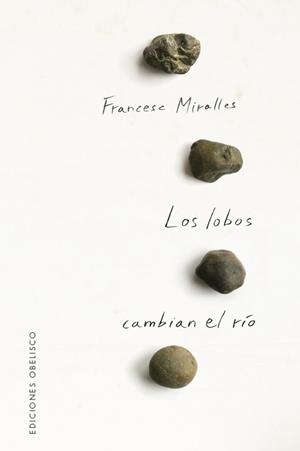 LOS LOBOS CAMBIAN EL RÍO | 9788491117148 | MIRALLES, FRANCESC | Galatea Llibres | Llibreria online de Reus, Tarragona | Comprar llibres en català i castellà online