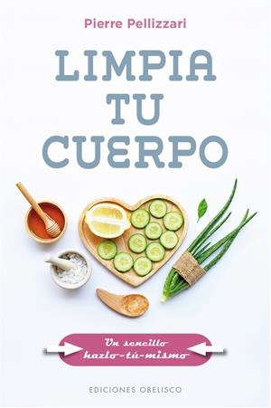 LIMPIA TU CUERPO | 9788491117117 | PELLIZZARI, PIERRE | Galatea Llibres | Llibreria online de Reus, Tarragona | Comprar llibres en català i castellà online