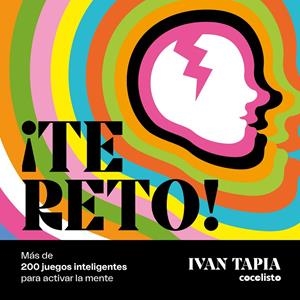TE RETO! MÁS DE 200 JUEGOS INTELIGENTES PARA ACTIVAR LA MENTE | 9788418260681 | TAPIA, IVAN | Galatea Llibres | Librería online de Reus, Tarragona | Comprar libros en catalán y castellano online