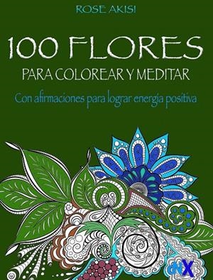 100 FLORES PARA COLOREAR Y MEDITAR | 9788418354601 | AKISI, ROSE | Galatea Llibres | Llibreria online de Reus, Tarragona | Comprar llibres en català i castellà online