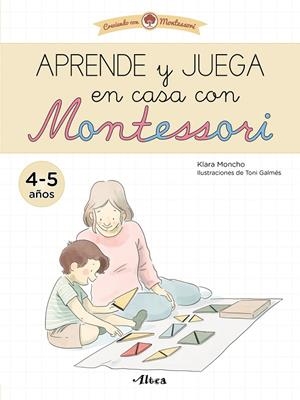 APRENDE Y JUEGA EN CASA CON MONTESSORI 4-5 AÑOS | 9788448857547 | MONCHO, KLARA | Galatea Llibres | Llibreria online de Reus, Tarragona | Comprar llibres en català i castellà online