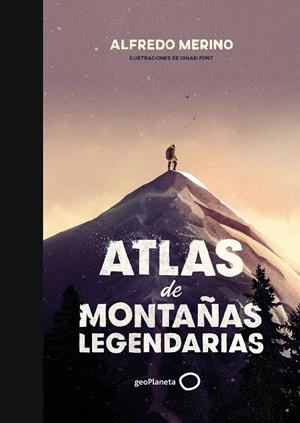 ATLAS DE MONTAÑAS LEGENDARIAS | 9788408239444 | MERINO, ALFREDO/FONT, IGNASI | Galatea Llibres | Llibreria online de Reus, Tarragona | Comprar llibres en català i castellà online