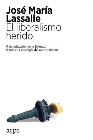 EL LIBERALISMO HERIDO | 9788417623807 | LASSALLE, JOSÉ MARÍA | Galatea Llibres | Llibreria online de Reus, Tarragona | Comprar llibres en català i castellà online