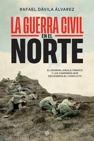 LA GUERRA CIVIL EN EL NORTE | 9788413840796 | DÁVILA ÁLVAREZ, RAFAEL | Galatea Llibres | Librería online de Reus, Tarragona | Comprar libros en catalán y castellano online