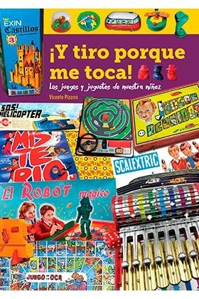 Y TIRO PORQUE ME TOCA. LOS JUEGOS Y JUGUETES DE NUESTRA NIÑEZ | 9788418320347 | PIZARRO, VICENTE | Galatea Llibres | Llibreria online de Reus, Tarragona | Comprar llibres en català i castellà online