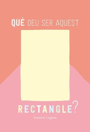 QUÈ DEU SER AQUEST RECTANGLE? | 9788426732880 | LAGUNA, CAROLINA | Galatea Llibres | Llibreria online de Reus, Tarragona | Comprar llibres en català i castellà online