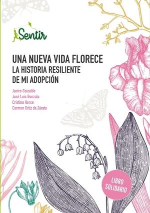 UNA NUEVA VIDA FLORECE. LA HISTORIA RESILIENTE DE MI ADOPCIÓN | 9788426732507 | GOIZALDE, JANIRE/GONZALO, JOSÉ LUIS/HERCE, CRISTINA/ORTIZ DE ZÁRATE, CARMEN | Galatea Llibres | Llibreria online de Reus, Tarragona | Comprar llibres en català i castellà online