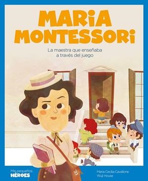 MARIA MONTESSORI. MIS PEQUEÑOS HEROES | 9788418139802 | CAVALLONE, MARIA CECILIA | Galatea Llibres | Librería online de Reus, Tarragona | Comprar libros en catalán y castellano online