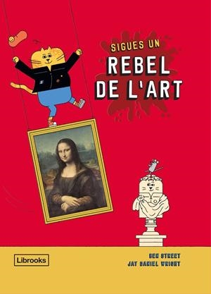SIGUES UN REBEL DE L'ART | 9788412274516 | STREET, BEN/WRIGHT, JAY DANIEL | Galatea Llibres | Librería online de Reus, Tarragona | Comprar libros en catalán y castellano online