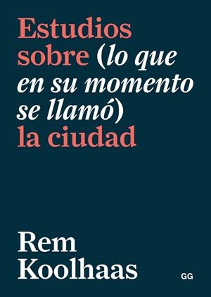 ESTUDIOS SOBRE (LO QUE EN SU MOMENTO SE LLAMÓ) LA CIUDAD | 9788425232763 | KOOLHAAS, REM | Galatea Llibres | Llibreria online de Reus, Tarragona | Comprar llibres en català i castellà online