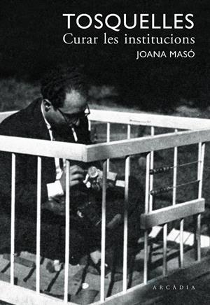 TOSQUELLES. CURAR LES INSTITUCIONS | 9788412273557 | MASÓ ILLAMOLA, JOANA/TOSQUELLES LLAURADÓ, FRANCESC | Galatea Llibres | Llibreria online de Reus, Tarragona | Comprar llibres en català i castellà online