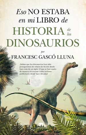 ESO NO ESTABA EN MI LIBRO DE HISTORIA DE LOS DINOSAURIOS | 9788417547431 | GASCO, FRANCESC | Galatea Llibres | Llibreria online de Reus, Tarragona | Comprar llibres en català i castellà online