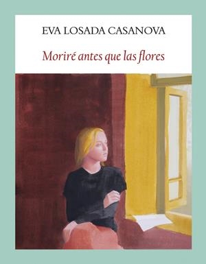 MORIRÉ ANTES QUE LAS FLORES | 9788412237160 | LOSADA CASANOVA, EVA | Galatea Llibres | Llibreria online de Reus, Tarragona | Comprar llibres en català i castellà online