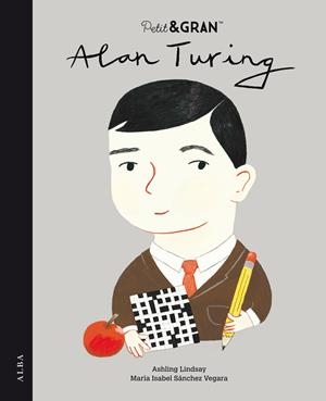PETIT & GRAN ALAN TURING | 9788490657447 | SÁNCHEZ VEGARA, MARÍA ISABEL | Galatea Llibres | Librería online de Reus, Tarragona | Comprar libros en catalán y castellano online